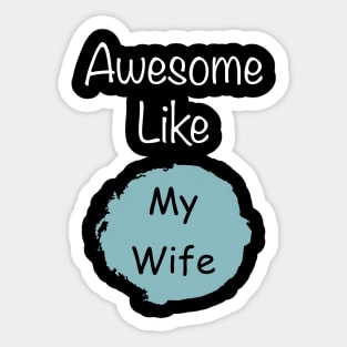 Awesome like my wife t-shirt gift for husband Sticker